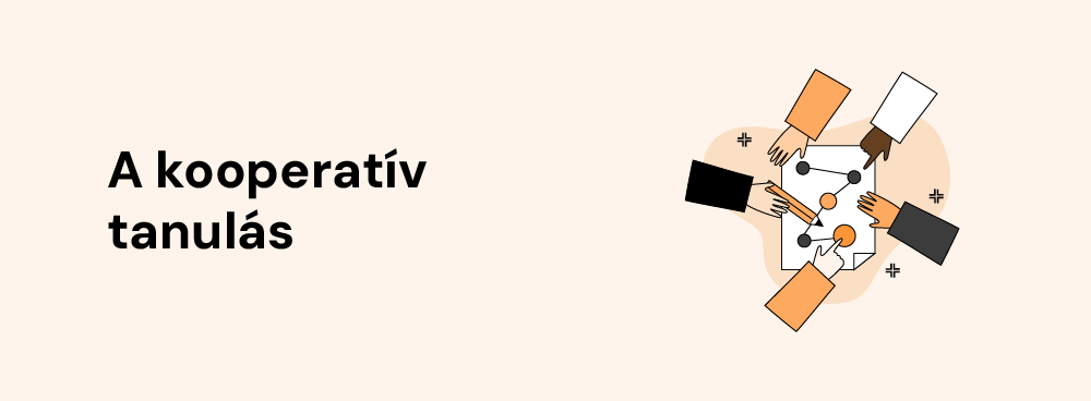 Mi az a kooperatív tanulás? Mit takar a kooperatív munka, a kooperatív tanulásszervezés fogalma? Milyen kooperatív módszerek és eszközök vannak? Ebben a posztban többek között ezekre a kérdésekre keressük a választ.